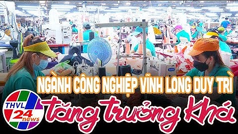 Ngành công nghiệp Vĩnh Long duy trì  tăng trưởng khá