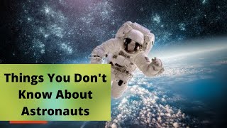 25 Interesting Facts & Things You Don't Know About Astronauts