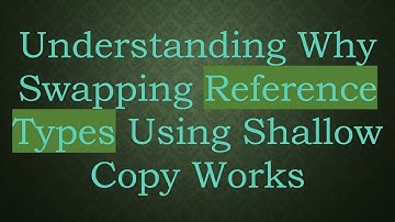 Understanding Why Swapping Reference Types Using Shallow Copy Works