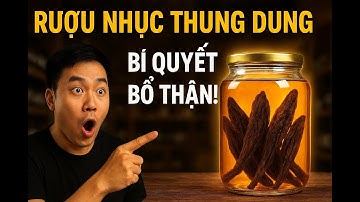 Cách Ngâm Rượu Nhục Thung Dung Chuẩn Bài | Bí Quyết Bổ Thận, Ích Tinh Từ Thảo Dược Số 1