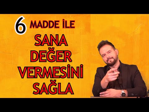 SANA DEĞER VERMESİNİ NASIL SAĞLARSIN?