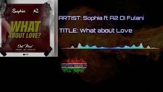 Sophia ft A2 DI Fulani  - What about Love (official audio) gambian music...