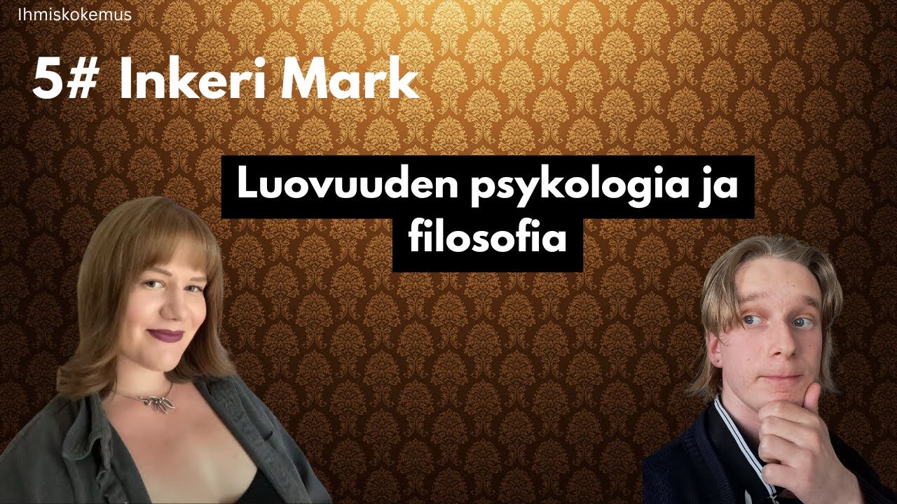 Ihmiskokemus E5 - Luovuuden psykologia ja filosofia [Inkeri Mark]