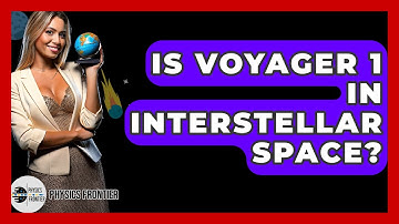 Is Voyager 1 In Interstellar Space? - Physics Frontier