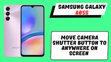 Move Camera Shutter Button to Anywhere On screen Samsung A05s || How to move camera shutter buttons