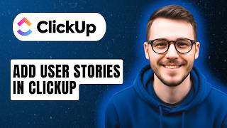 How To Add User Stories In Clickup [2026 Guide]