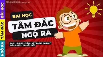 BHTDNR - BUỔI 23 - TIỀN - XÂY DỰNG CỔ MÁY CÔNG ĐỨC - PHƯỚC ĐỨC