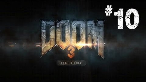 Doom 3 BFG Walkthrough / Gameplay Part 10