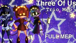 Three Of Us (FULL TRIO MEP!!)
