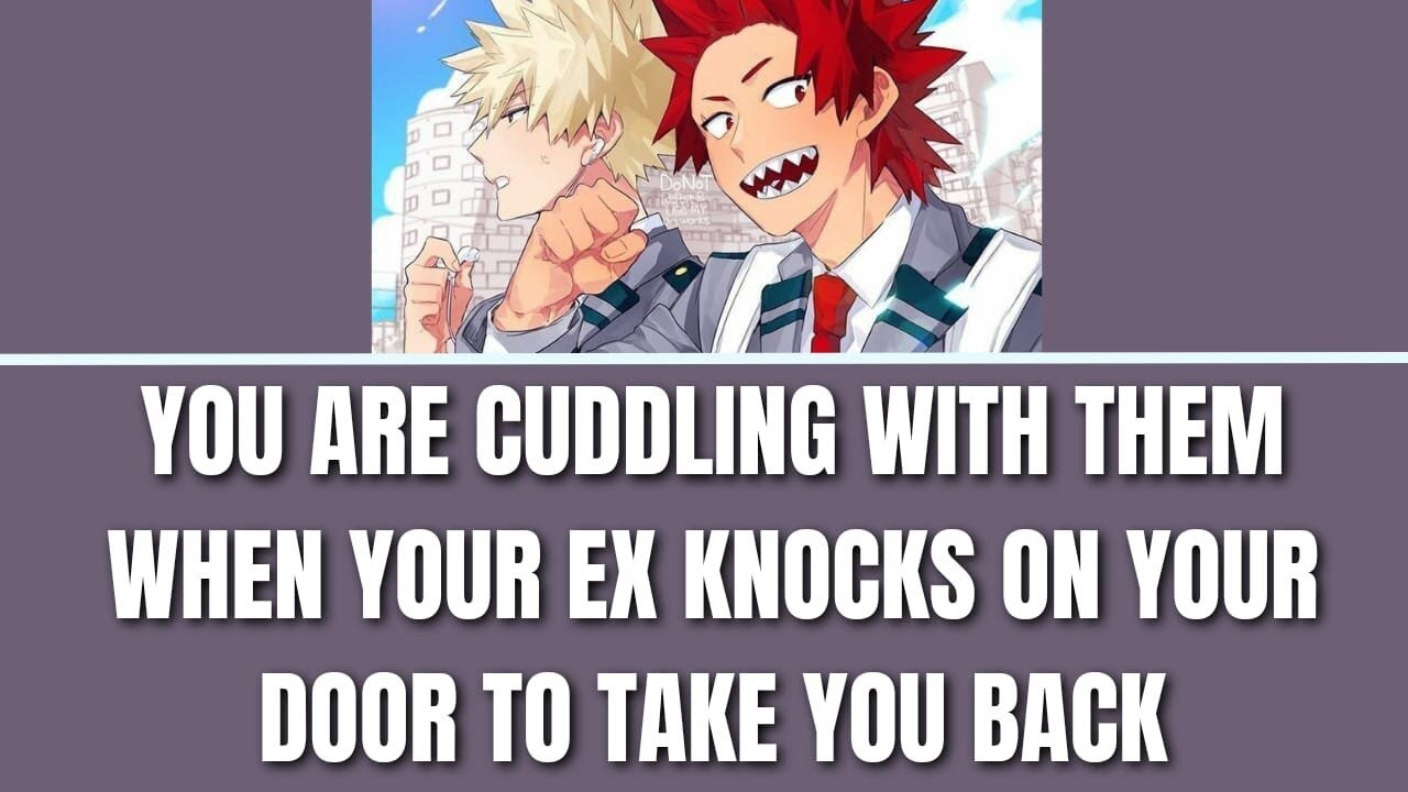 Your ex knocks on your door while you are cuddling - Kiribaku x listener