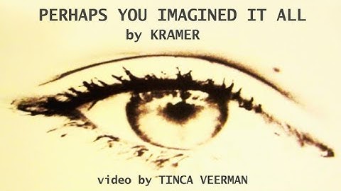 KRAMER - "Perhaps You Imagined It All"  (Official Shimmy-Disc Video)