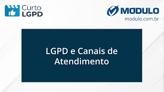 Curto LGPD: LGPD e Canais de Atendimento