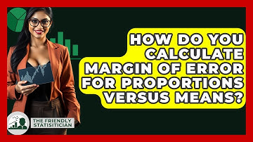 How Do You Calculate Margin Of Error For Proportions Versus Means? - The Friendly Statistician