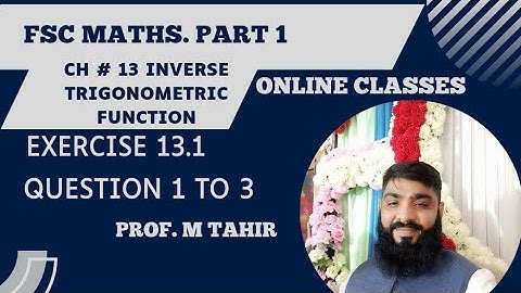 Fsc Maths part 1 Ch 13 Inverse Trigonometric Function  Exercise 13.1 Question 1 to 3