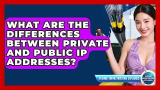 What Are The Differences Between Private And Public IP Addresses?