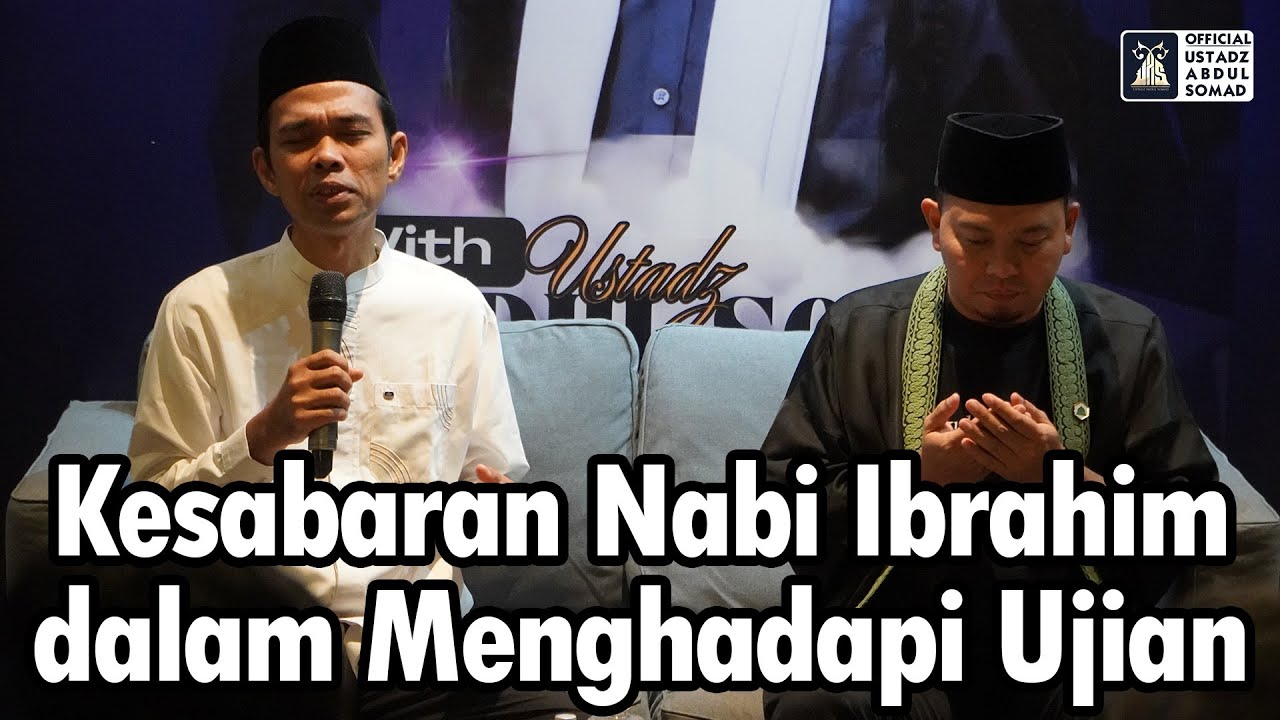 Kesabaran Nabi Ibrahim dalam Menghadapi Ujian | Ustadz Abdul Somad