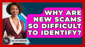 Why Are New Scams So Difficult To Identify? - Real Life Curriculum