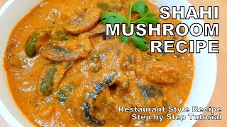 Shahi Mushroom Recipe | How to make Restaurant Style Shahi Mushroom at home | Step by Step Tutorial