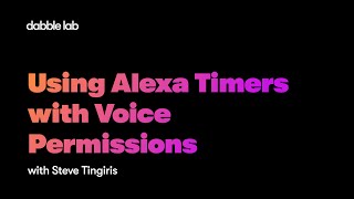 Using Alexa Timers with Voice Permissions - Dabble Lab #235