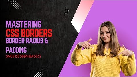 Mastering CSS Borders, Border Radius & Padding | Web Design Basics