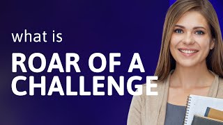 Unraveling the "Roar of a Challenge": A Deep Dive