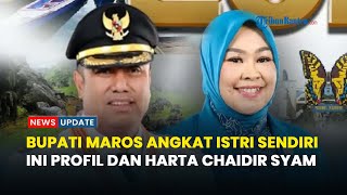 Harta Dan Kekayaan Chaidir Syam, Bupati Maros Lantik Istri Sendiri Jadi Sekretaris Dinkes