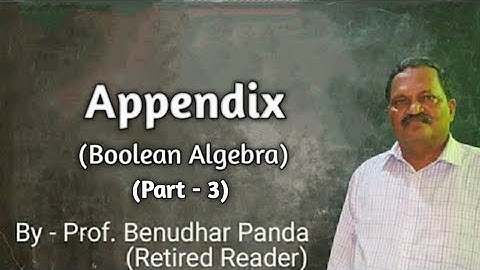 Part - 3 Appendix (Boolean Algebra) By Prof. Benudhar Panda(Retired Reader)