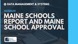 Maine Schools Report and Maine School Approval Webinar
