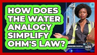 How Does The Water Analogy Simplify Ohm's Law - Electrical Engineering Essentials