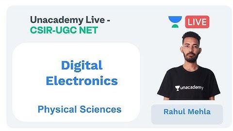 Digital Electronics | Physical sciences | Unacademy Live - CSIR UGC NET |  Rahul Mehla