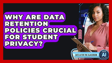 Why Are Data Retention Policies Crucial For Student Privacy? - Safe AI for The Classroom