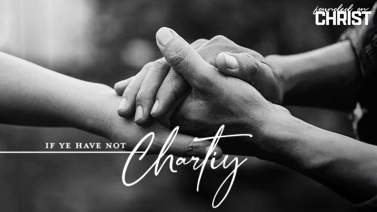 If Ye Have Not Charity YouTube