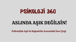 ASLINDA AŞIK DEĞİL, BAĞIMLISIN! – \