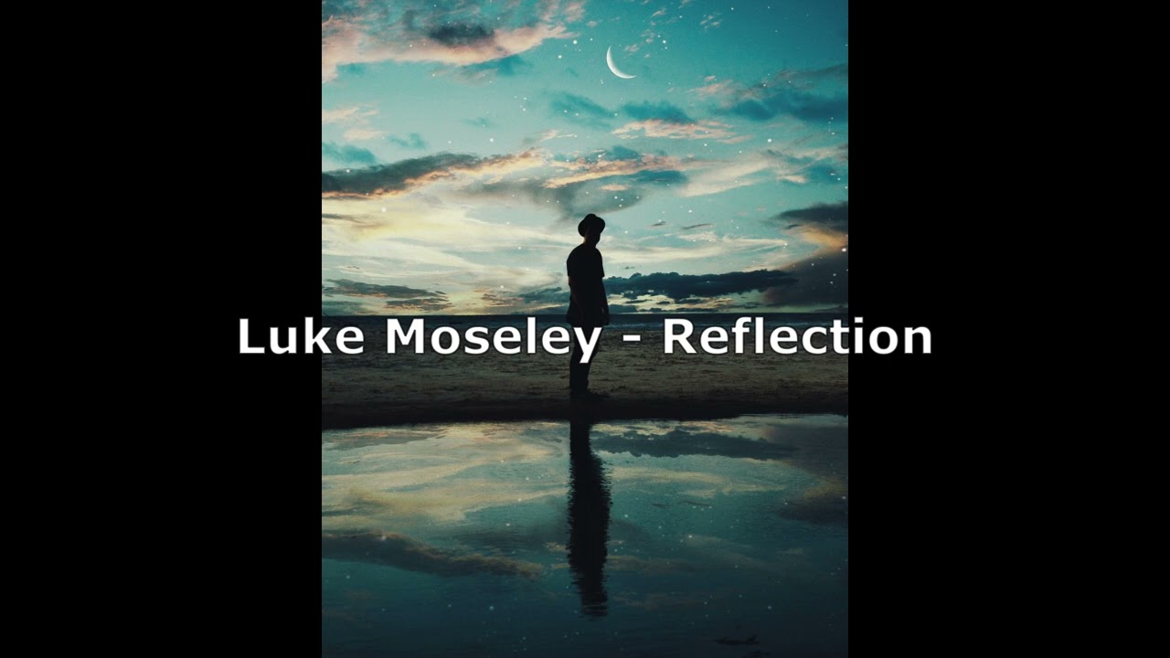 Ver Reflection - Luke Moseley en YouTube Ver Reflection - Luke Moseley en YouTube