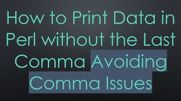 How to Print Data in Perl without the Last Comma Avoiding Comma Issues