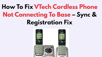 How To Fix VTech Cordless Phone Not Connecting To Base – Sync & Registration Fix