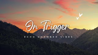 BÖ & Serhat Durmus - On Trigger Slowed Reverb lofi 𝕰𝖈𝖍𝖔 𝕮𝖍𝖆𝖒𝖇𝖊𝖗 𝖁𝖎𝖇𝖊𝖘 #music #remix #instrumental 