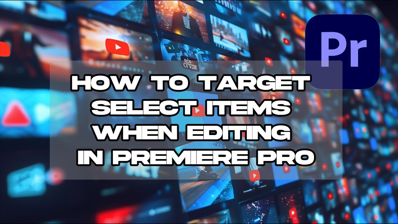 Target Edit How to target select items when editing in Premiere Pro - YouTube