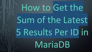 How to Get the Sum of the Latest 5 Results Per ID in MariaDB