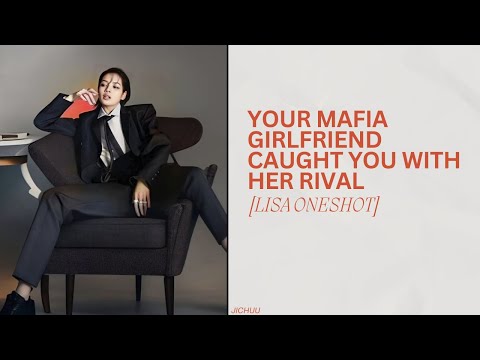 WHEN YOUR MAFIA GF CAUGHT YOU WITH HER RIVAL [LISA ONESHOT]