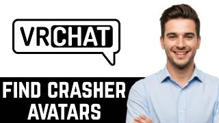 HOW TO FIND CRASHER AVATARS IN VRCHAT (FULL GUIDE)