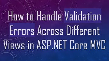 How to Handle Validation Errors Across Different Views in ASP.NET Core MVC