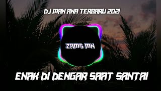 DJ MAN ANA TERBARU 2021. Enak Di Dengar Saat Santai