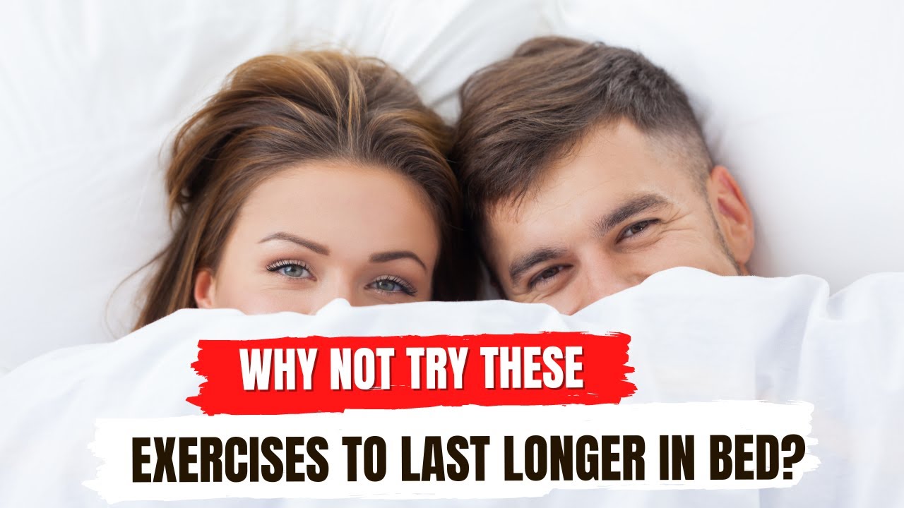 Why not try these exercises to last longer in bed? - YouTube