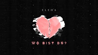 ELEHA - Wo Bist Du? (prod. by Chris Jarbee)