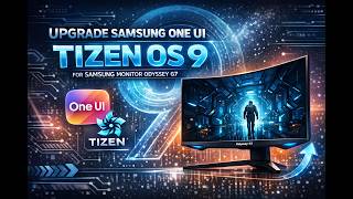 Upgrade Samsung One UI Tizen OS 9 for Samsung Monitor Odyssey G7 (G70D)