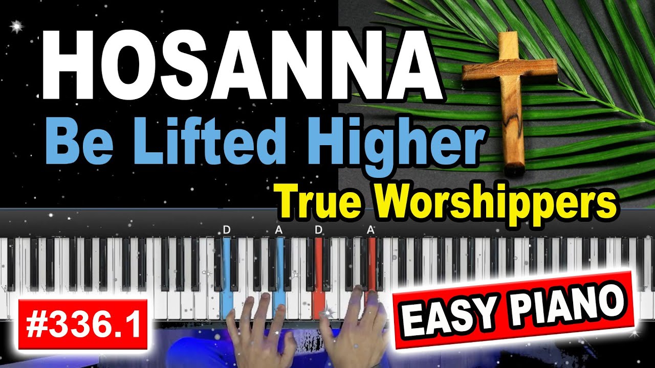 Hosanna (Be Lifted Higher) - True Worshippers | EASY PIANO TUTORIAL [336.1]