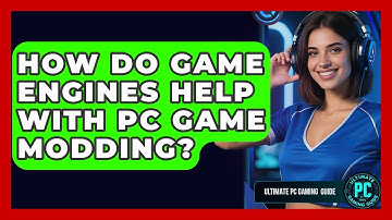How Do Game Engines Help With PC Game Modding? - Ultimate PC Gaming Guide
