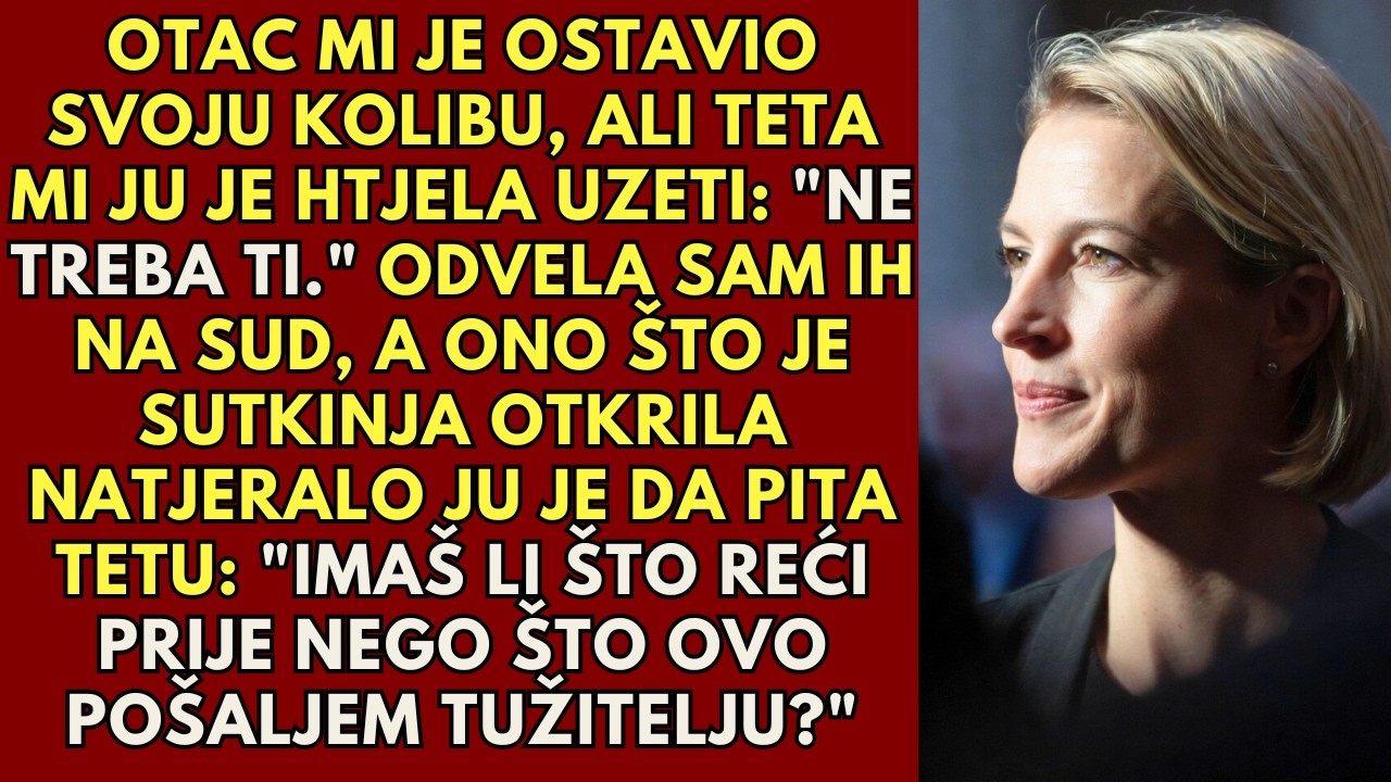 Otac mi je ostavio svoju kolibu, ali teta je rekla: „Ne treba ti“ - tada je sudac progovorio.