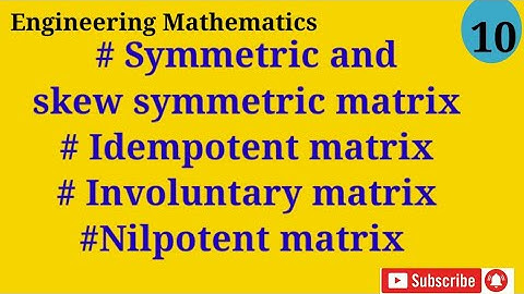 Symmetric and skew symmetric matrix, idempotent matrix, nilpotent matrix, Involuntary matrix